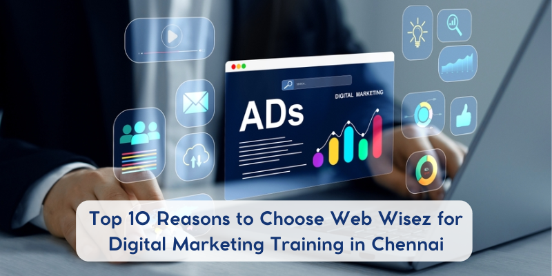 Top reasons to choose Web Wisez for digital marketing training in Chennai