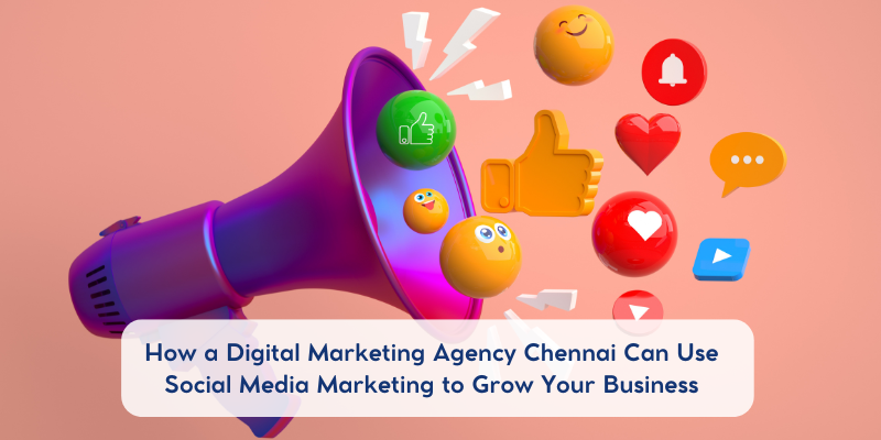 Digital marketing agency Chennai using social media marketing to grow business