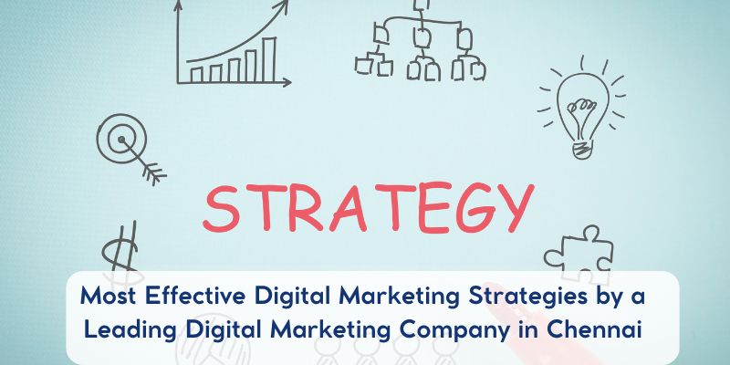 Most Effective Digital Marketing Strategies by a Leading Digital Marketing Company in Chennai