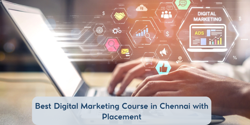 Best Digital Marketing course with placement in Chennai with practical training