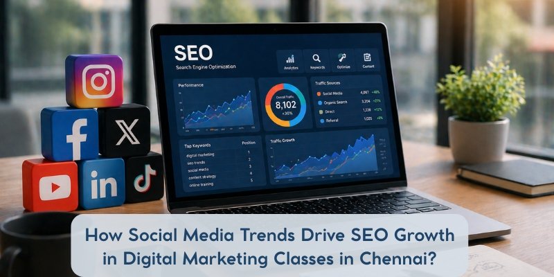 social media trends influencing seo growth in digital marketing classes in chennai