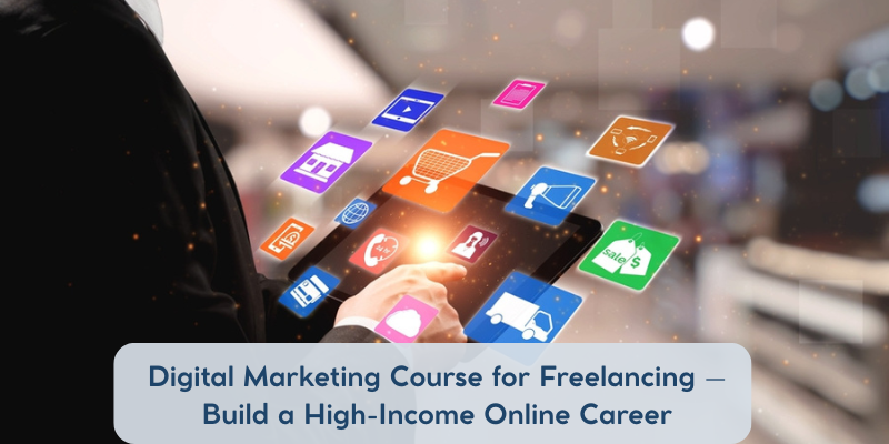 Digital Marketing Course for Freelancing – Build a High-Income Online Career