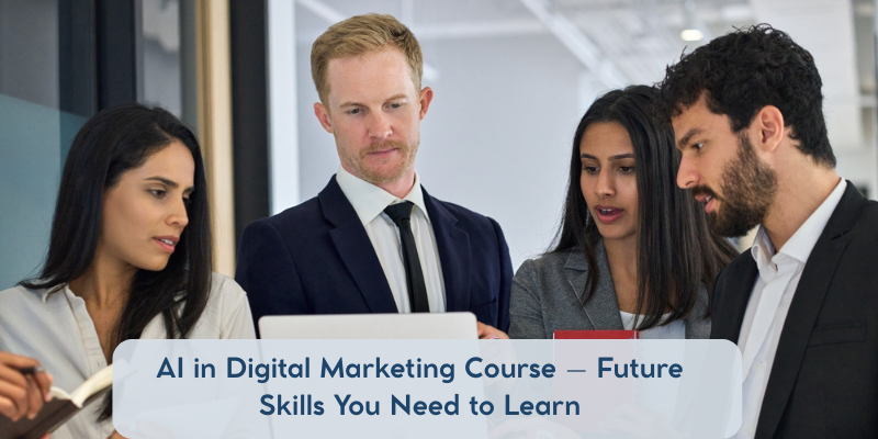 AI in Digital Marketing Course – Future Skills You Need to Learn